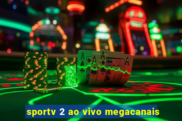 sportv 2 ao vivo megacanais